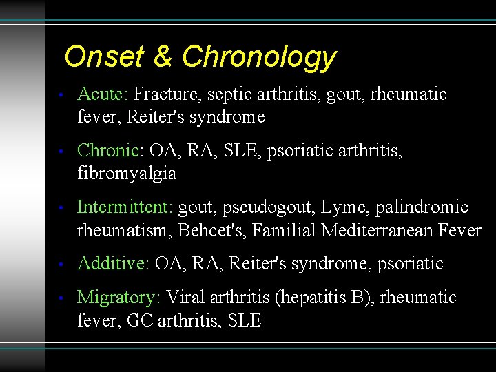 Onset & Chronology • Acute: Fracture, septic arthritis, gout, rheumatic fever, Reiter's syndrome •