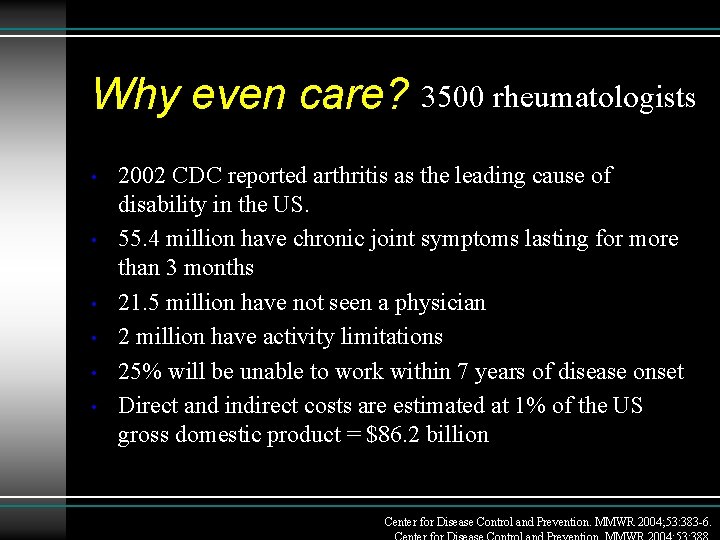 Why even care? 3500 rheumatologists • • • 2002 CDC reported arthritis as the