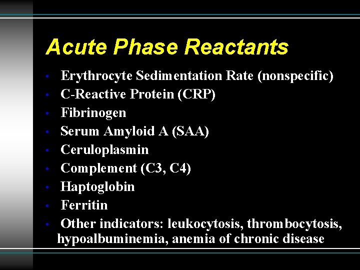 Acute Phase Reactants • • • Erythrocyte Sedimentation Rate (nonspecific) C-Reactive Protein (CRP) Fibrinogen