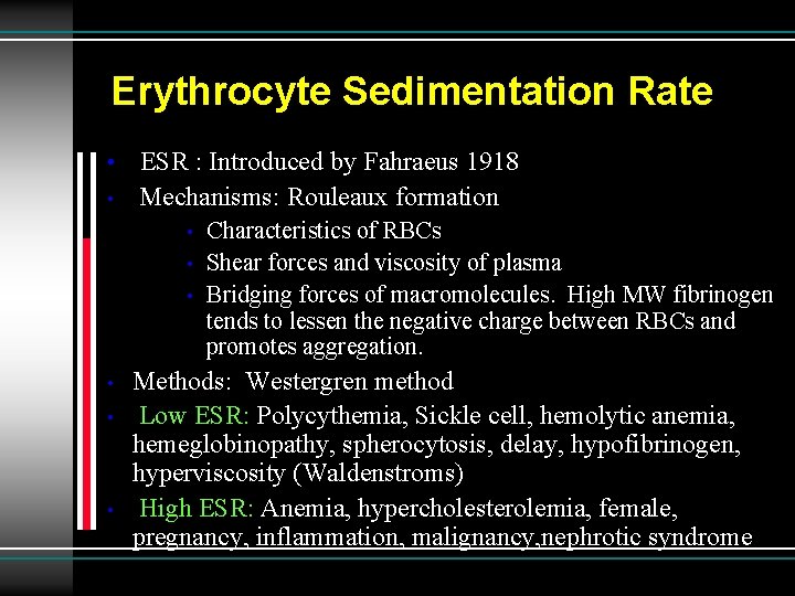 Erythrocyte Sedimentation Rate • • ESR : Introduced by Fahraeus 1918 Mechanisms: Rouleaux formation