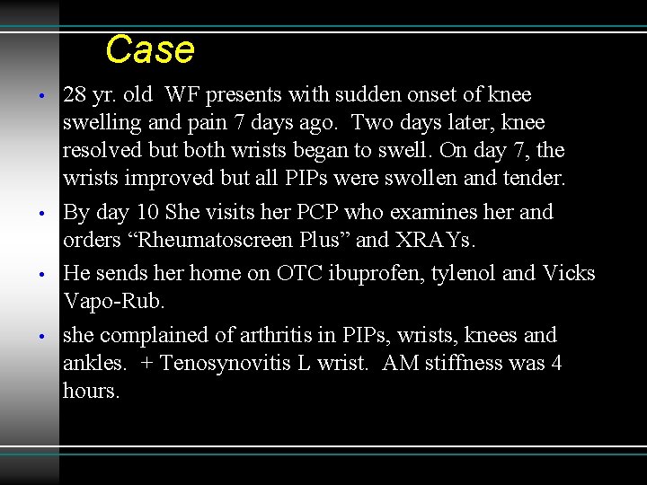 Case • • 28 yr. old WF presents with sudden onset of knee swelling