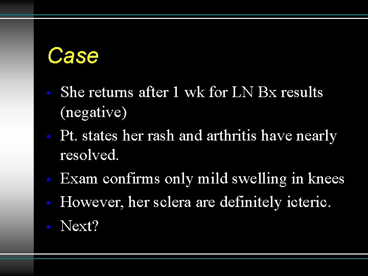 Case • • • She returns after 1 wk for LN Bx results (negative)