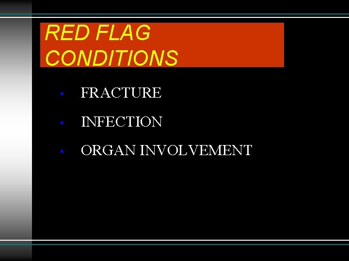 RED FLAG CONDITIONS • FRACTURE • INFECTION • ORGAN INVOLVEMENT 