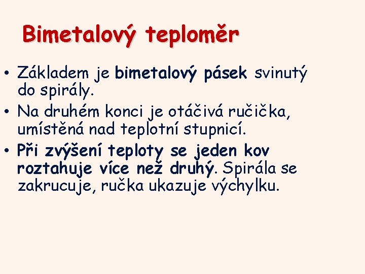 Bimetalový teploměr • Základem je bimetalový pásek svinutý do spirály. • Na druhém konci