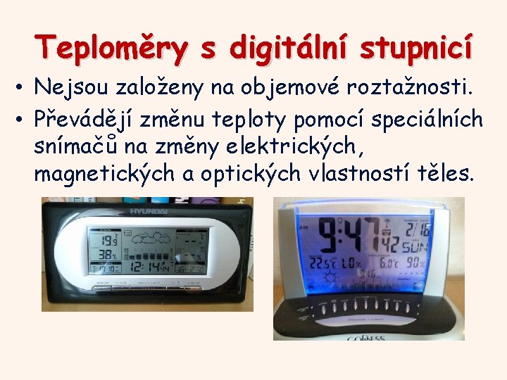 Teploměry s digitální stupnicí • Nejsou založeny na objemové roztažnosti. • Převádějí změnu teploty