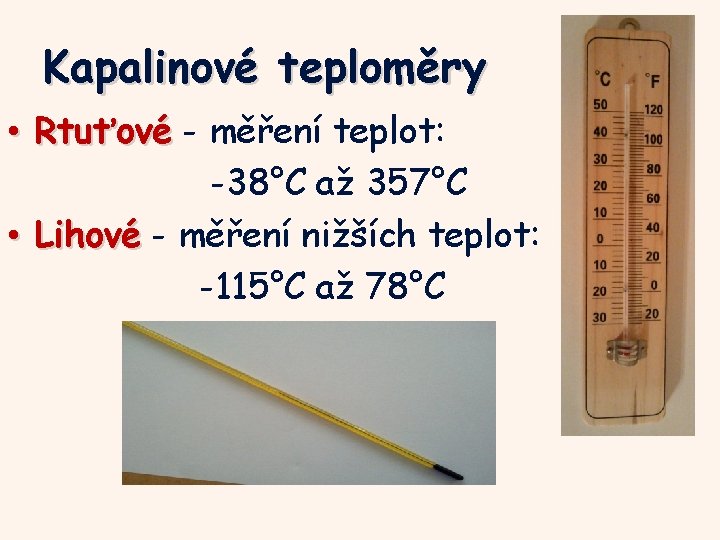Kapalinové teploměry • Rtuťové - měření teplot: -38°C až 357°C • Lihové - měření