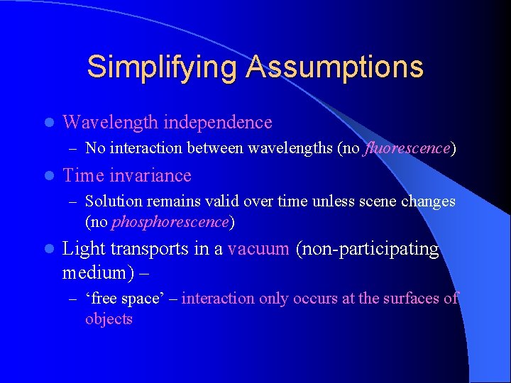Simplifying Assumptions l Wavelength independence – No interaction between wavelengths (no fluorescence) l Time Simplifying Assumptions l Wavelength independence – No interaction between wavelengths (no fluorescence) l Time