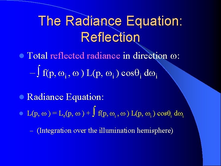 The Radiance Equation: Reflection l Total reflected radiance in direction : – f(p, i The Radiance Equation: Reflection l Total reflected radiance in direction : – f(p, i