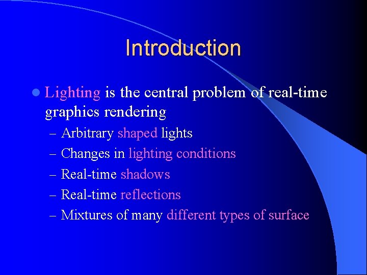 Introduction l Lighting is the central problem of real-time graphics rendering – Arbitrary shaped Introduction l Lighting is the central problem of real-time graphics rendering – Arbitrary shaped