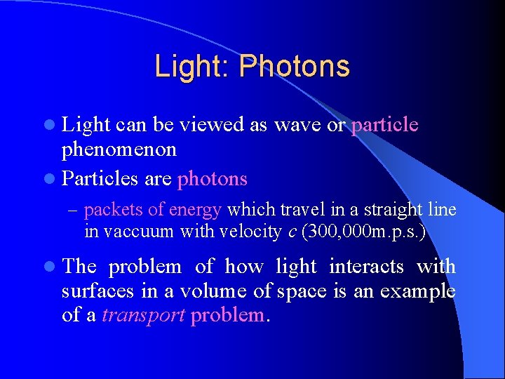 Light: Photons l Light can be viewed as wave or particle phenomenon l Particles Light: Photons l Light can be viewed as wave or particle phenomenon l Particles