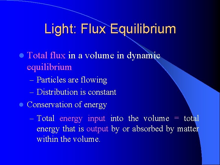 Light: Flux Equilibrium l Total flux in a volume in dynamic equilibrium – Particles Light: Flux Equilibrium l Total flux in a volume in dynamic equilibrium – Particles