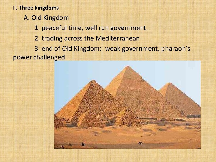 II. Three kingdoms A. Old Kingdom 1. peaceful time, well run government. 2. trading