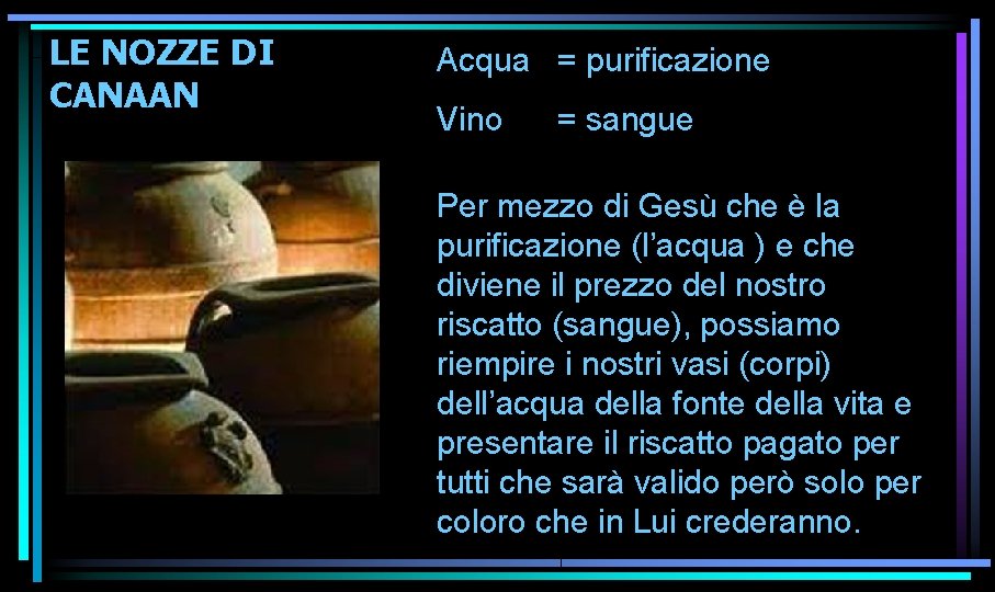 LE NOZZE DI CANAAN Acqua = purificazione Vino = sangue Per mezzo di Gesù