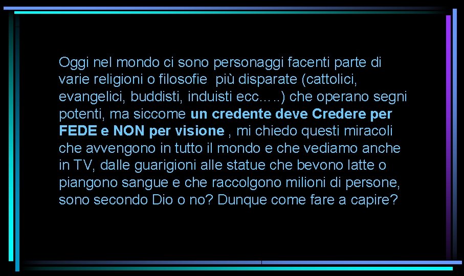 Oggi nel mondo ci sono personaggi facenti parte di varie religioni o filosofie più