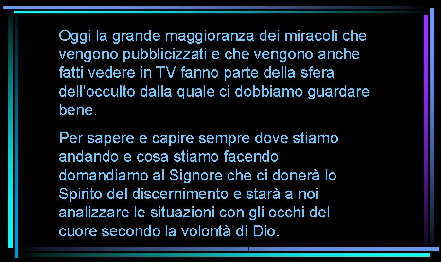 Oggi la grande maggioranza dei miracoli che vengono pubblicizzati e che vengono anche fatti