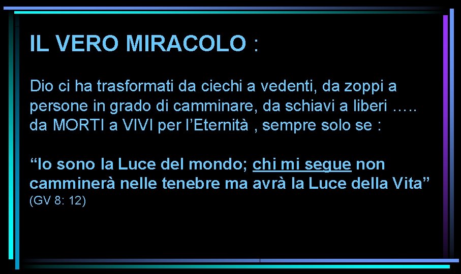IL VERO MIRACOLO : Dio ci ha trasformati da ciechi a vedenti, da zoppi