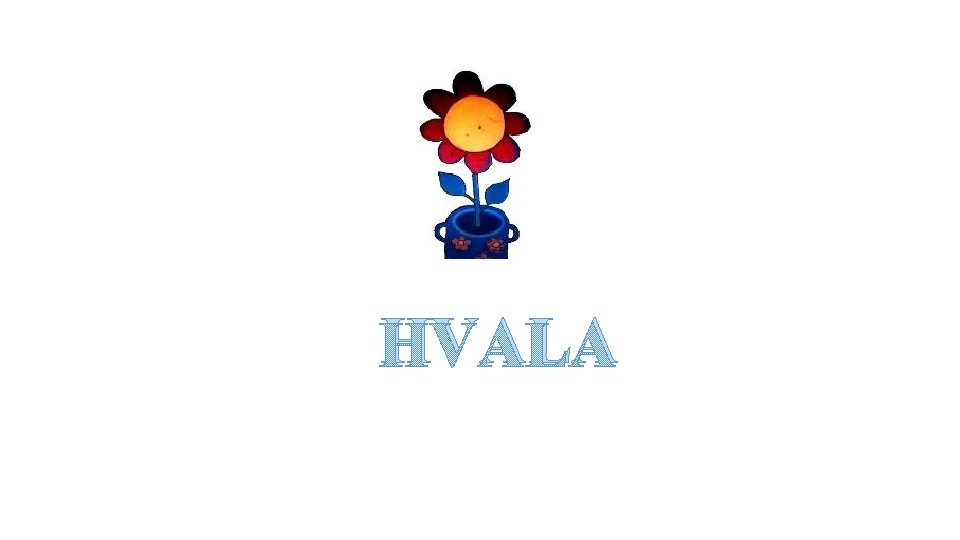 HVALA 