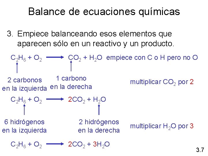 Balance de ecuaciones químicas 3. Empiece balanceando esos elementos que aparecen sólo en un