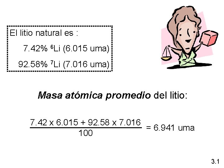 El litio natural es : 7. 42% 6 Li (6. 015 uma) 92. 58%