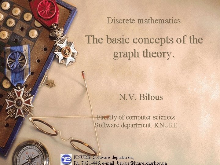 Discrete mathematics. The basic concepts of the graph theory. N. V. Bilous Faculty of