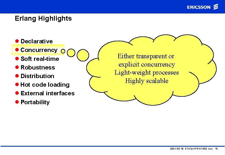 Erlang Highlights l Declarative l Concurrency l Soft real-time l Robustness l Distribution l