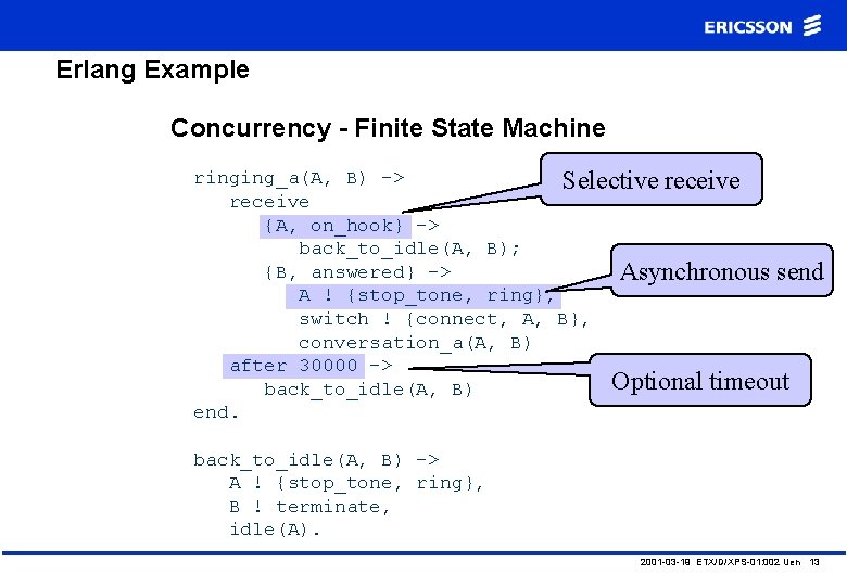 Erlang Example Concurrency - Finite State Machine ringing_a(A, B) -> Selective receive {A, on_hook}