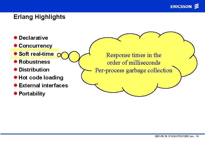 Erlang Highlights l Declarative l Concurrency l Soft real-time l Robustness l Distribution l