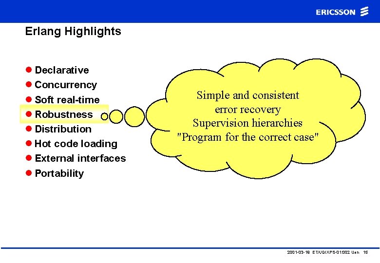 Erlang Highlights l Declarative l Concurrency l Soft real-time l Robustness l Distribution l