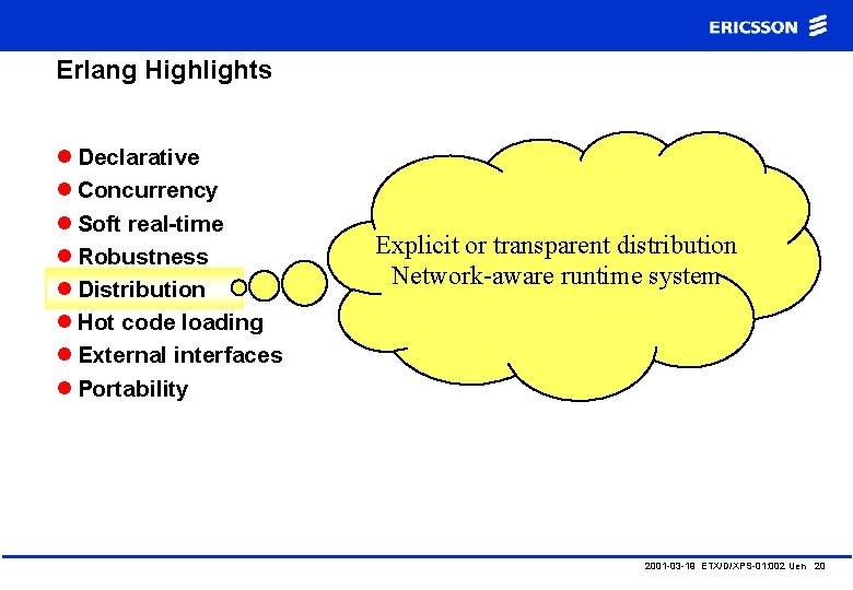 Erlang Highlights l Declarative l Concurrency l Soft real-time l Robustness l Distribution l