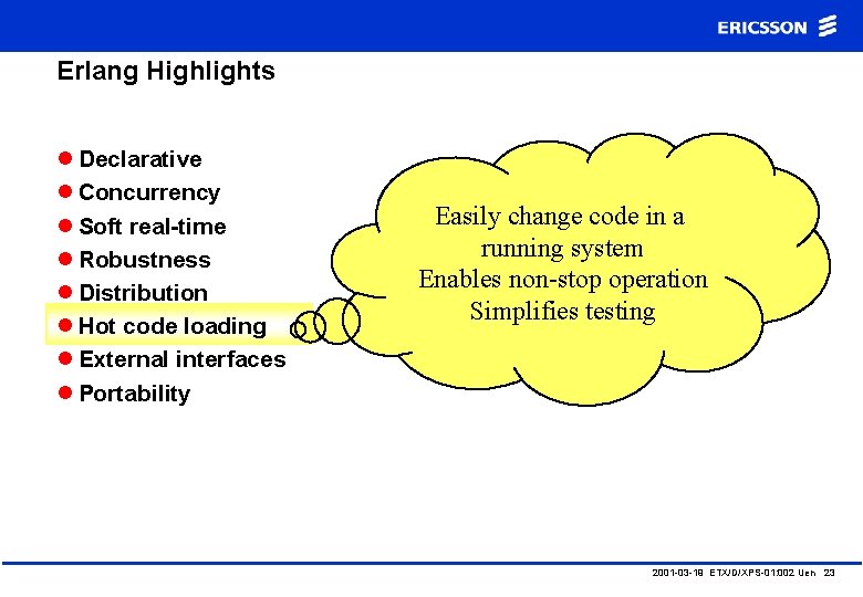 Erlang Highlights l Declarative l Concurrency l Soft real-time l Robustness l Distribution l