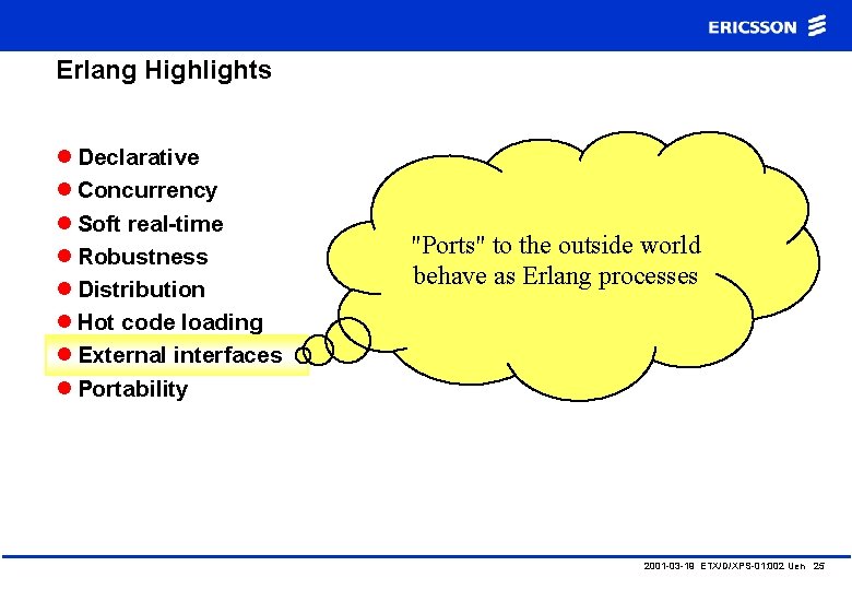 Erlang Highlights l Declarative l Concurrency l Soft real-time l Robustness l Distribution l