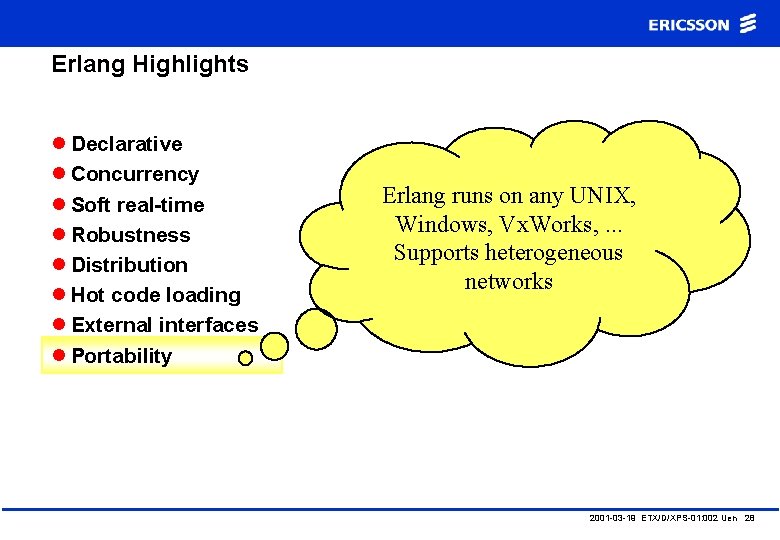 Erlang Highlights l Declarative l Concurrency l Soft real-time l Robustness l Distribution l