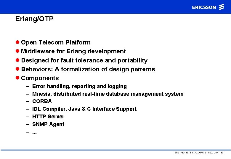 Erlang/OTP l Open Telecom Platform l Middleware for Erlang development l Designed for fault