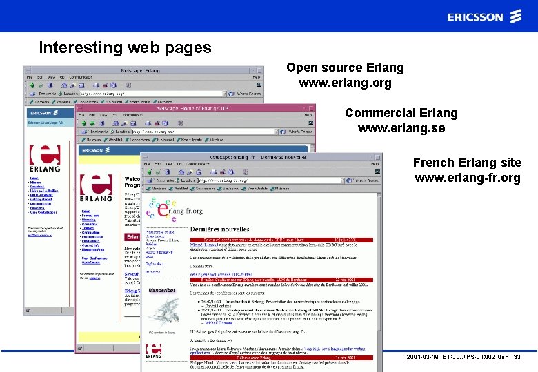 Interesting web pages Open source Erlang www. erlang. org Commercial Erlang www. erlang. se