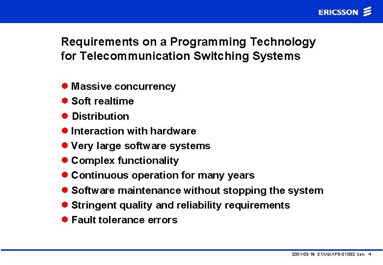 Requirements on a Programming Technology for Telecommunication Switching Systems l Massive concurrency l Soft