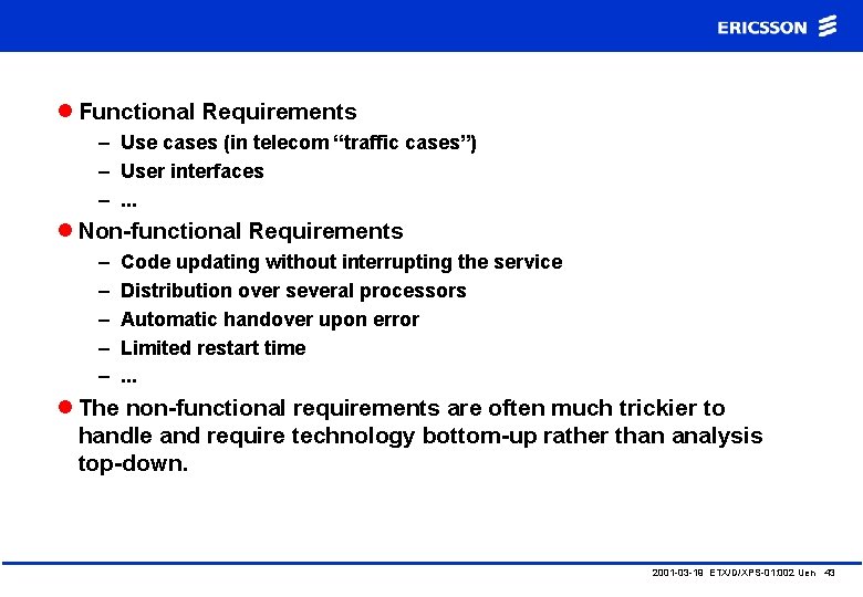 l Functional Requirements – Use cases (in telecom “traffic cases”) – User interfaces –.