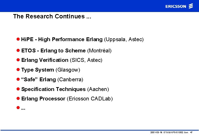 The Research Continues. . . l Hi. PE - High Performance Erlang (Uppsala, Astec)