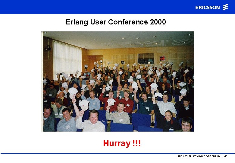 Erlang User Conference 2000 Hurray !!! 2001 -03 -19 ETX/D/XPS-01: 002 Uen 48 
