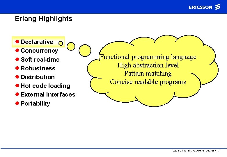 Erlang Highlights l Declarative l Concurrency l Soft real-time l Robustness l Distribution l