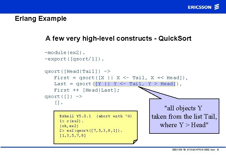 Erlang Example A few very high-level constructs - Quick. Sort -module(ex 2). -export([qsort/1]). qsort([Head|Tail])