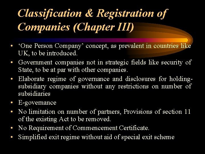 Classification & Registration of Companies (Chapter III) • ‘One Person Company’ concept, as prevalent