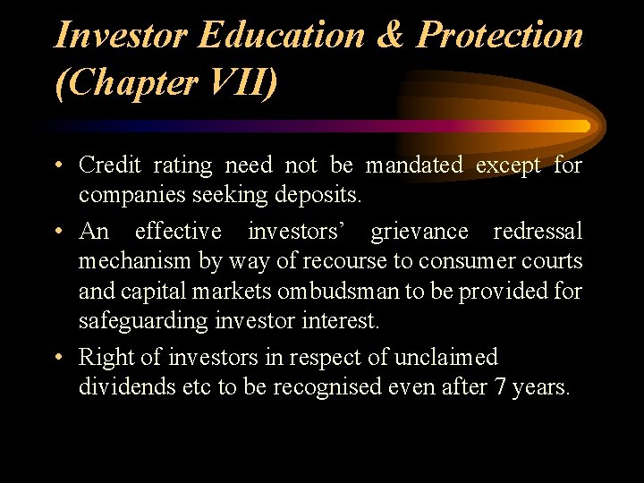 Investor Education & Protection (Chapter VII) • Credit rating need not be mandated except