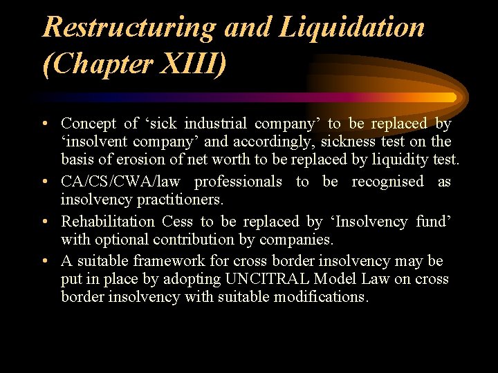 Restructuring and Liquidation (Chapter XIII) • Concept of ‘sick industrial company’ to be replaced