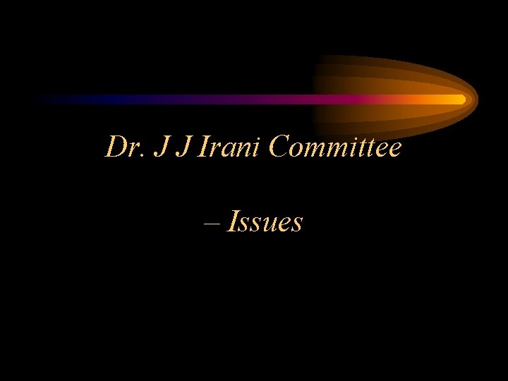 Dr. J J Irani Committee – Issues 