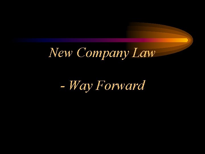 New Company Law - Way Forward 