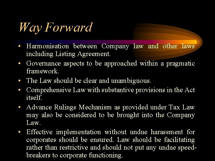 Way Forward • Harmonisation between Company law and other laws including Listing Agreement. •