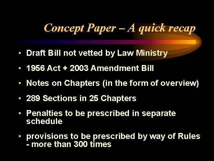 Concept Paper – A quick recap • Draft Bill not vetted by Law Ministry