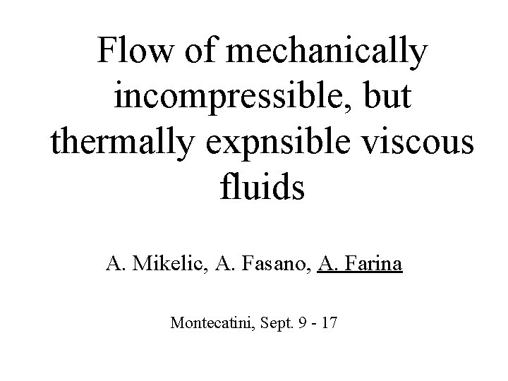 Flow of mechanically incompressible, but thermally expnsible viscous fluids A. Mikelic, A. Fasano, A.