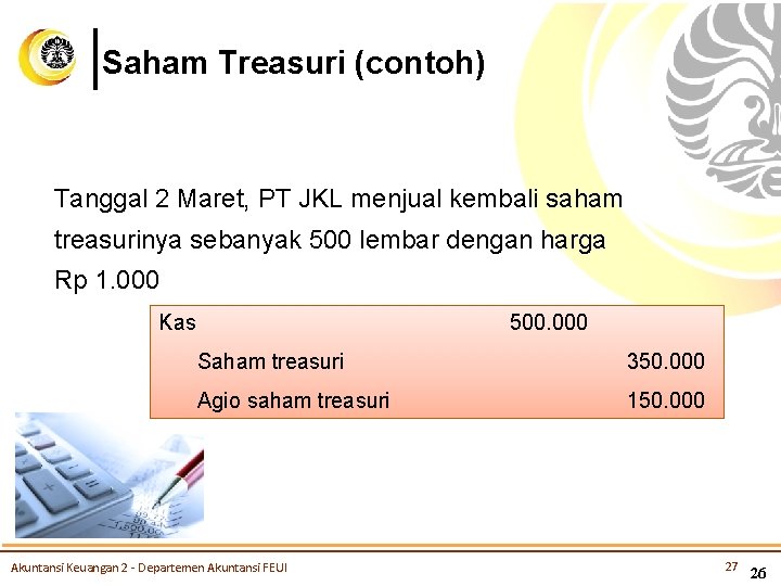 Saham Treasuri (contoh) Tanggal 2 Maret, PT JKL menjual kembali saham treasurinya sebanyak 500