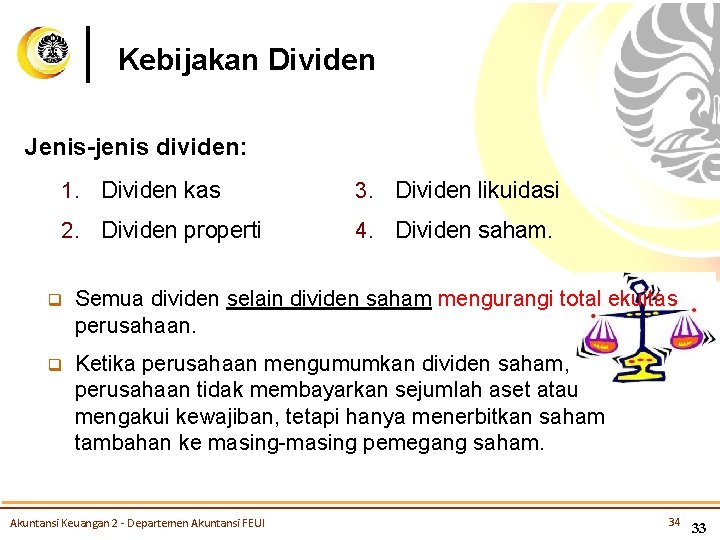 Kebijakan Dividen Jenis-jenis dividen: 1. Dividen kas 3. Dividen likuidasi 2. Dividen properti 4.